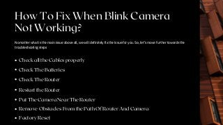 How To Fix When Blink Camera
Not Working?
No matter what is the main issue above all, we will definitely fix the issue for...