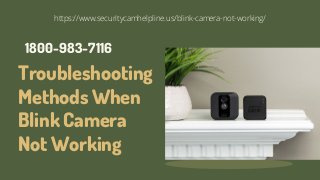 Troubleshooting
Methods When
Blink Camera
Not Working
https://www.securitycamhelpline.us/blink-camera-not-working/
1800-983-7116
 