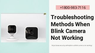 Troubleshooting
Methods When
Blink Camera
Not Working
+1800-983-7116
https://www.securitycamhelpline.us/blink-camera-not-working/
 