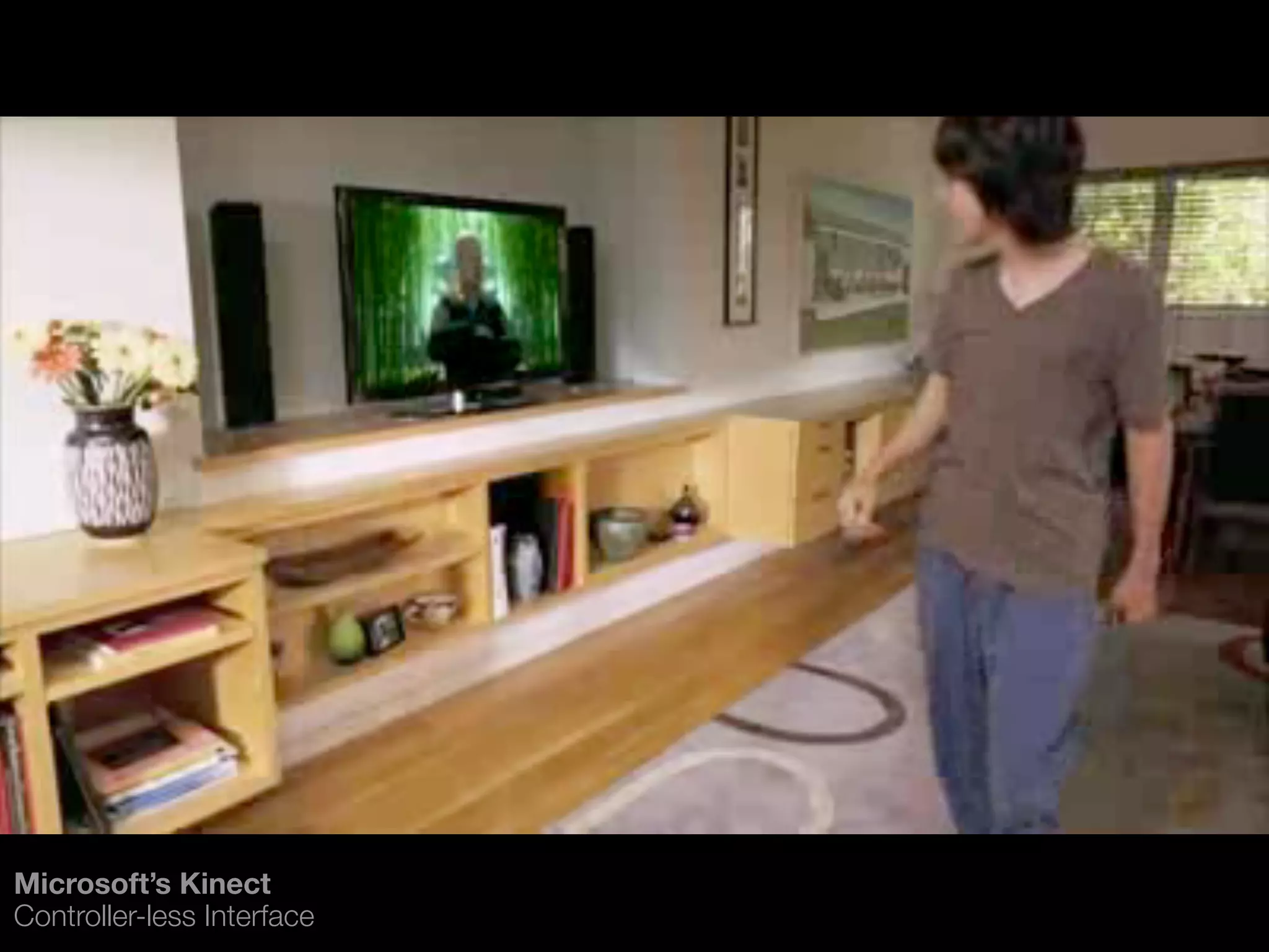 Microsoft’s Kinect
Controller-less Interface
 