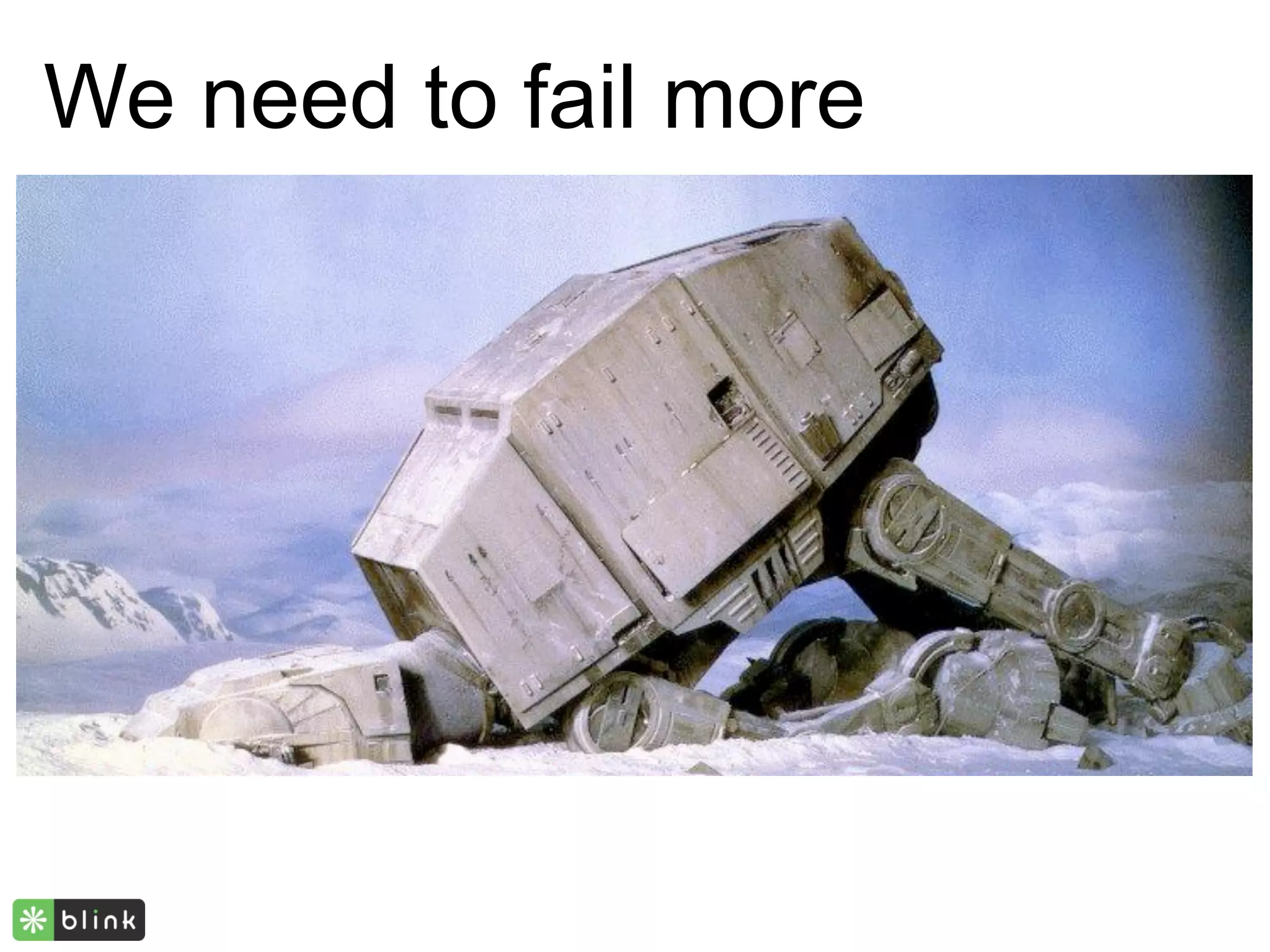 We need to fail more
 