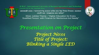Project No:01
Title of Project:
Blinking a Single LED
Presentation on Project
 