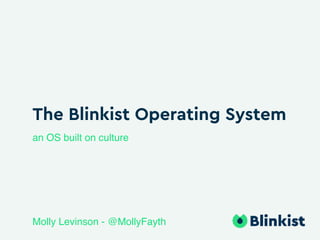 The Blinkist Operating System
an OS built on culture
Molly Levinson - @MollyFayth
 