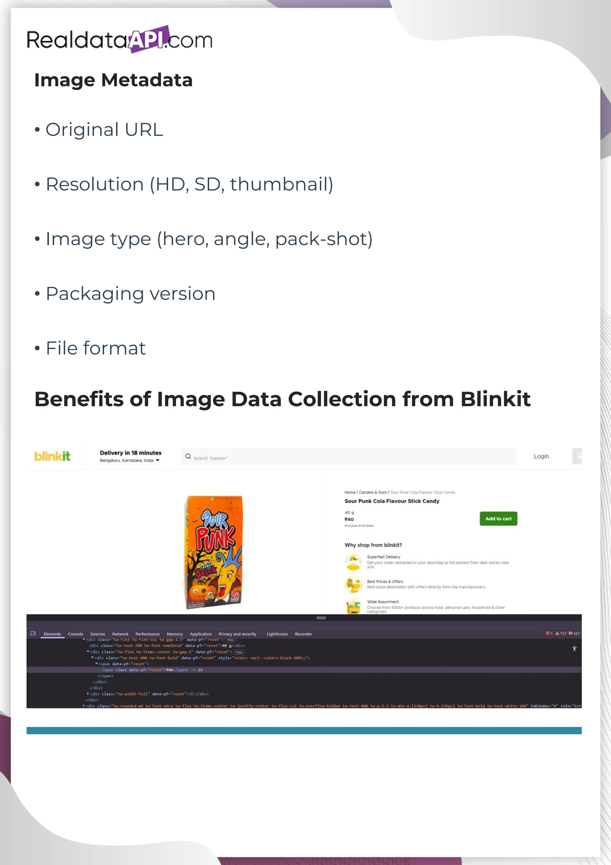 Image Metadata • Original URL • Resolution (HD, SD, thumbnail) • Image type (hero, angle, pack-shot) • Packaging version • File format Benefits of Image Data Collection from Blinkit 