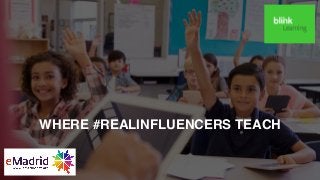 Where #realinfluencers teach
WHERE #REALINFLUENCERS TEACH
 