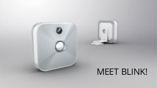 What is it?
The completely wire-free home security camera system that sends
motion-activated alerts & HD video to your smartphone for just $99. No
contract, no wires and batteries that last 2 years. Simply place, turn on & feel
safe!
MEET BLINK!
 