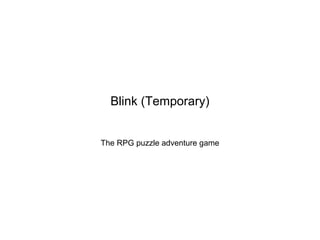 Blink (Temporary)
The RPG puzzle adventure game
 