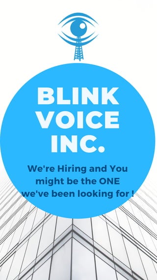 BLINK
VOICE
INC.
We're Hiring and You
might be the ONE
we've been looking for !
 