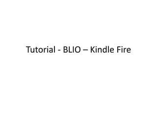 Tutorial - BLIO – Kindle Fire
 