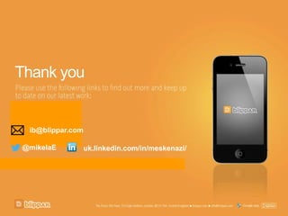 Thank you
@mikelaE
ib@blippar.com
uk.linkedin.com/in/meskenazi/
 