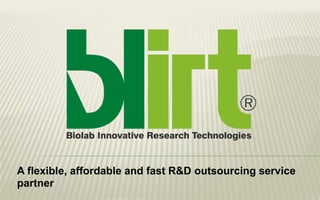 A flexible, affordable and fast R&D outsourcing service
partner
 