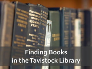 Finding Books
in theTavistock Library
 