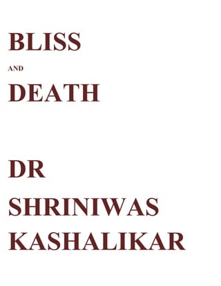 BLISS
AND



DEATH

DR
SHRINIWAS
KASHALIKAR
 