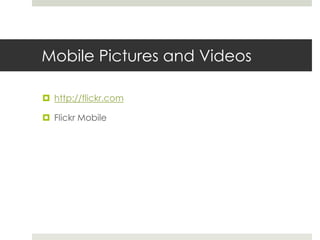 Mobile Pictures and Videoshttp://flickr.comFlickr Mobile