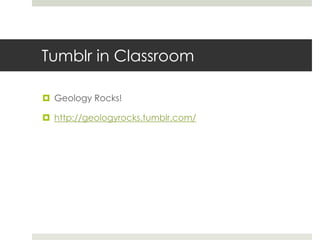 Tumblr in ClassroomGeology Rocks!http://geologyrocks.tumblr.com/