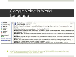 Google Voice in World Languagehttp://www.educause.edu/EDUCAUSE+Quarterly/EDUCAUSEQuarterlyMagazineVolum/CellPhonesintheLanguageClassro/192995