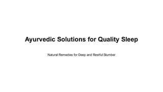 Ayurvedic Solutions for Quality Sleep
Natural Remedies for Deep and Restful Slumber
 