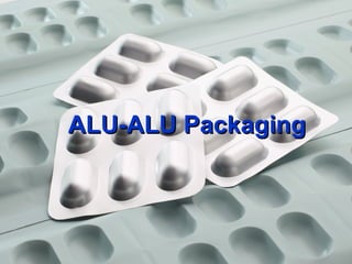 ALU-ALU PackagingALU-ALU Packaging
 