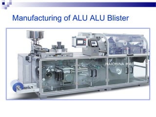 Manufacturing of ALU ALU Blister
 
