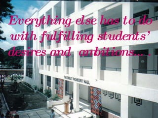 Everything else has to do with fulfilling students’ desires and  ambitions…. 