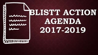BLISTT ACTION
AGENDA
2017-2019
 