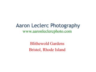 Aaron Leclerc Photography
  www.aaronleclercphoto.com

     Blithewold Gardens
     Bristol, Rhode Island
 
