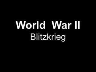 World War II
  Blitzkrieg
 
