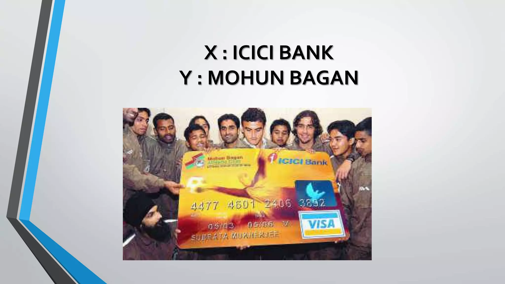 X : ICICI BANK
Y : MOHUN BAGAN
 