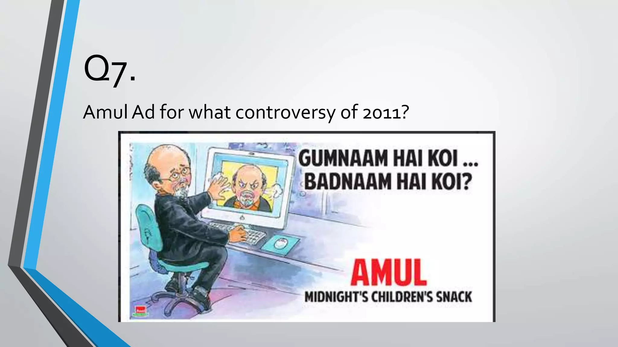 Q7.
Amul Ad for what controversy of 2011?
 