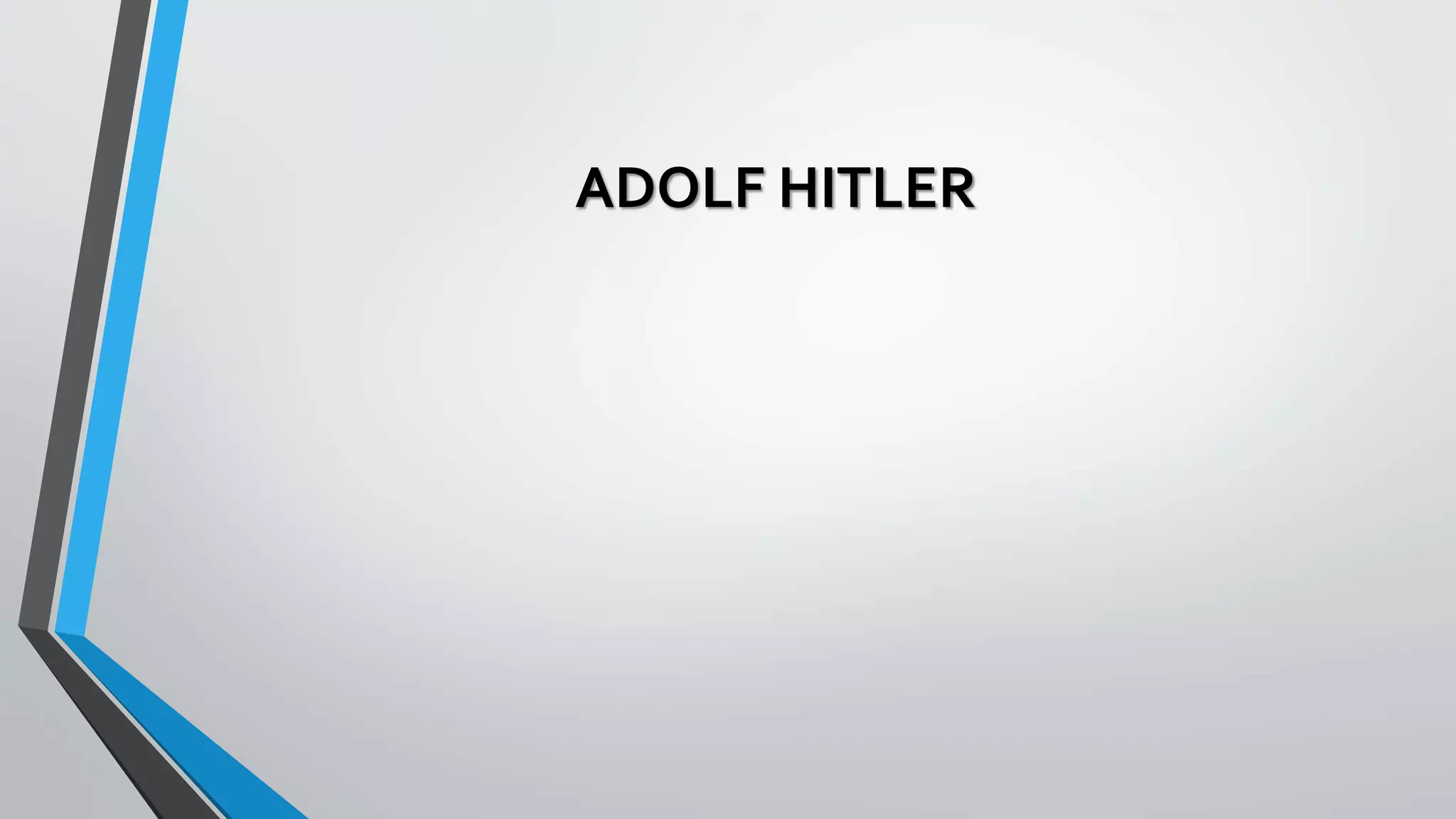 ADOLF HITLER
 