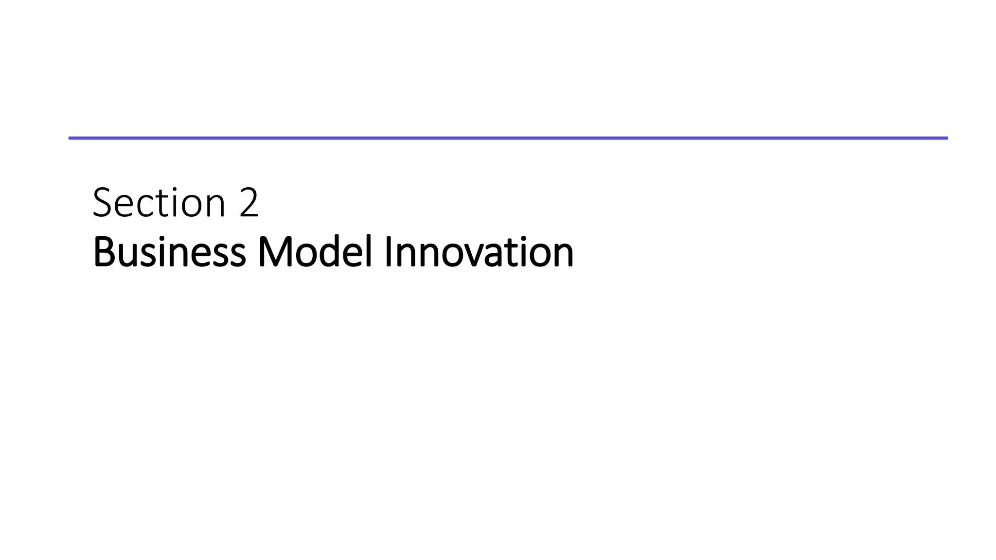 Section 2
Business Model Innovation
 