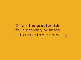 Often, the greater risk
for a growing business  
is to move
 