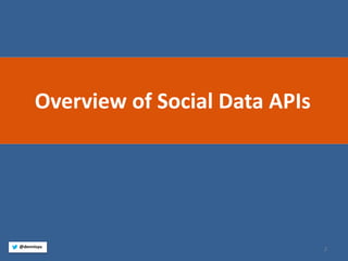 2 
@dennisyu 
Overview of Social Data APIs  