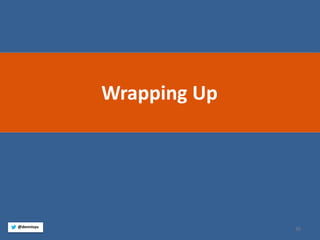 35 
@dennisyu 
Wrapping Up  