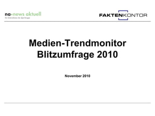 Medien-Trendmonitor
 Blitzumfrage 2010

       November 2010
 