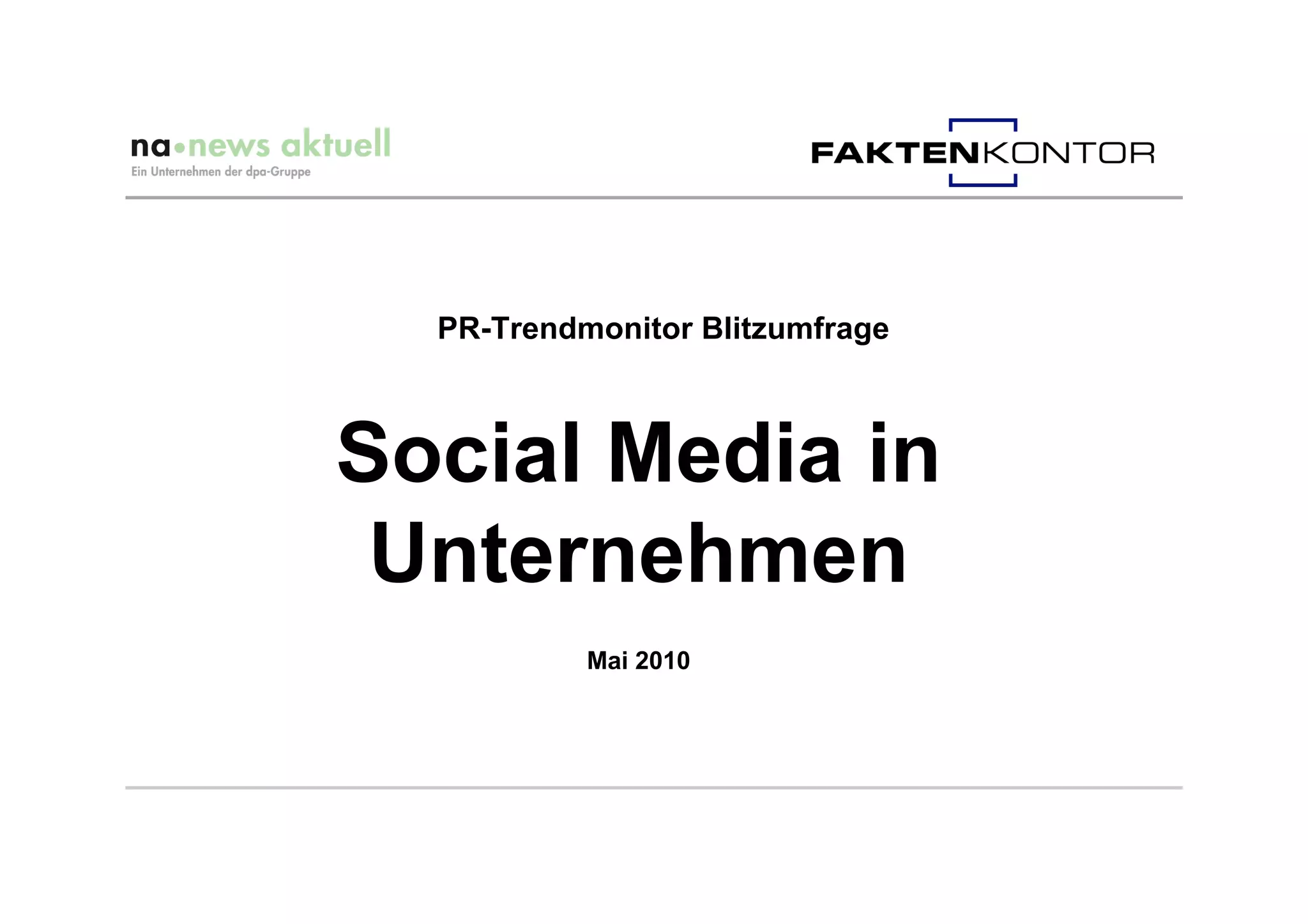 PR-Trendmonitor Blitzumfrage



Social Media in
 Unternehmen
           Mai 2010
 