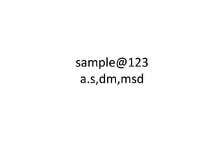 sample@123
a.s,dm,msd
 