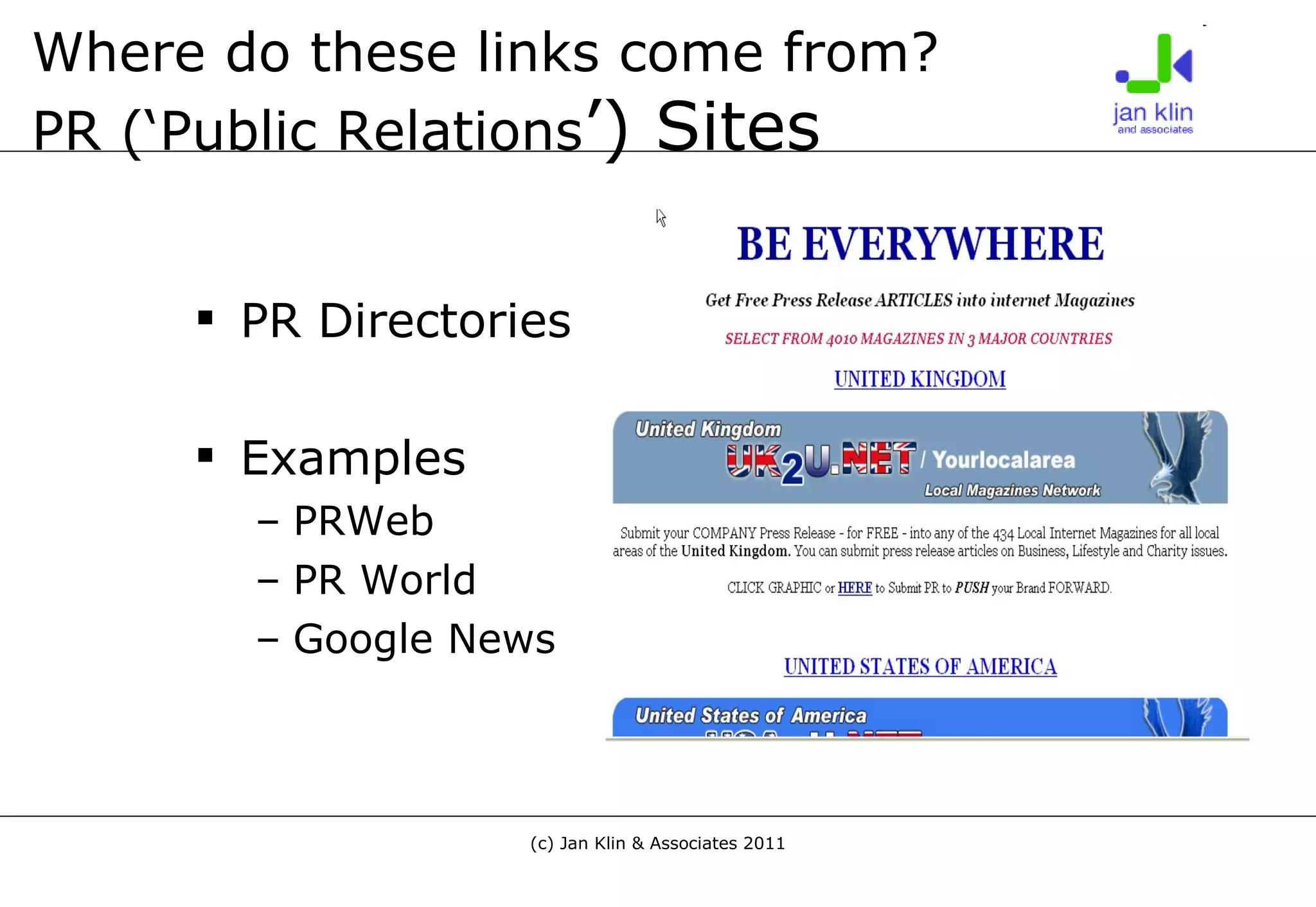 Where do these links come from? PR (‘Public Relations ’) Sites PR Directories Examples PRWeb PR World Google News 