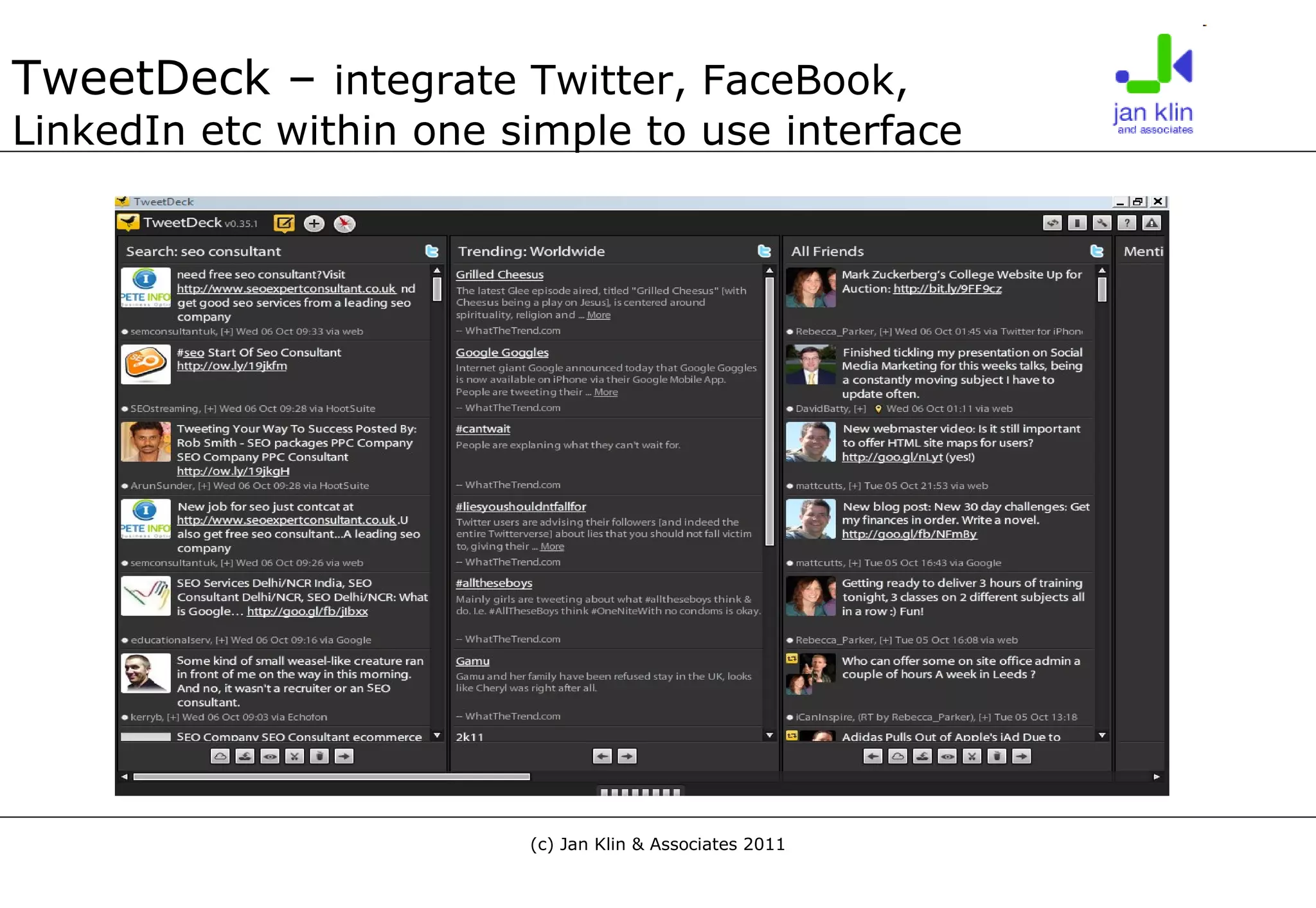 TweetDeck –  integrate Twitter, FaceBook,  LinkedIn etc within one simple to use interface 