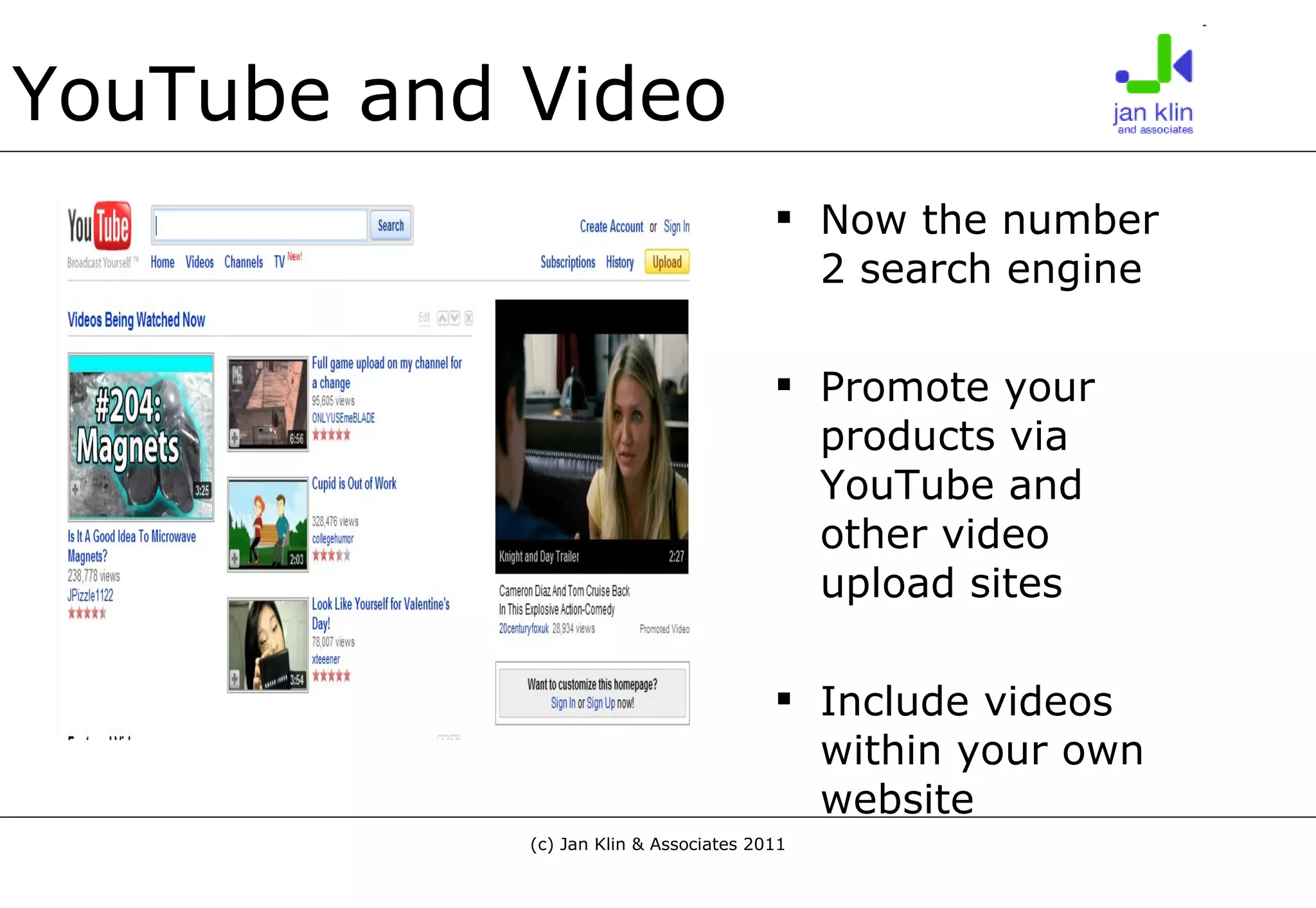 YouTube and Video Now the number 2 search engine Promote your products via YouTube and other video upload sites Include videos within your own website 