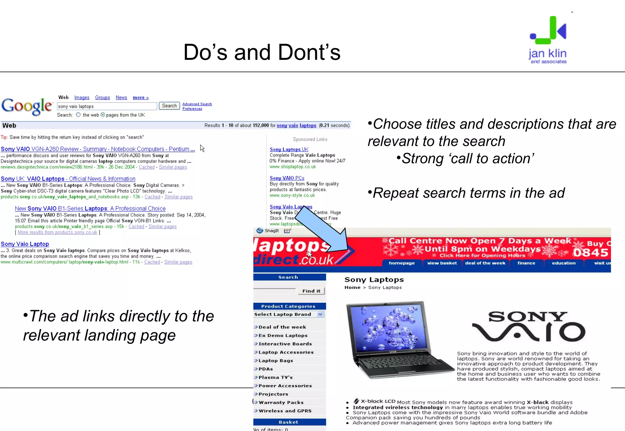 The ad links directly to the relevant landing page Choose titles and descriptions that are relevant to the search Strong ‘call to action’ Repeat search terms in the ad Do’s and Dont’s 