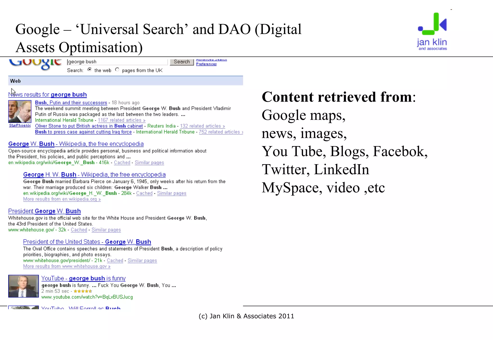 Google – ‘Universal Search’ and DAO (Digital Assets Optimisation) Content retrieved from : Google maps,  news, images,  You Tube, Blogs, Facebok, Twitter, LinkedIn MySpace, video ,etc 