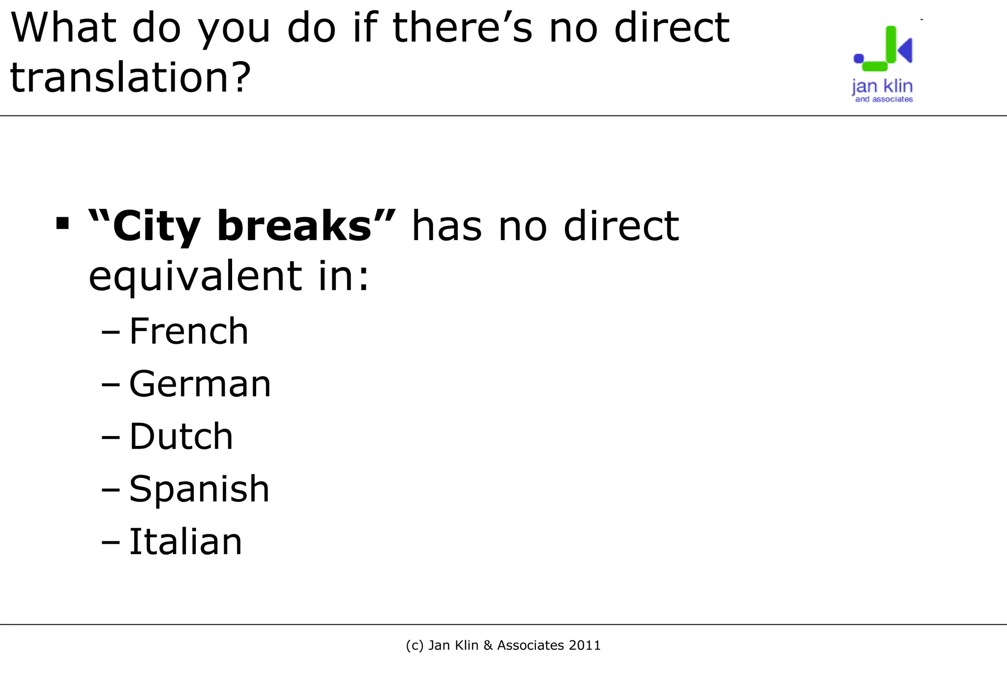 What do you do if there’s no direct translation? “ City breaks”  has no direct equivalent in: French German Dutch Spanish Italian 
