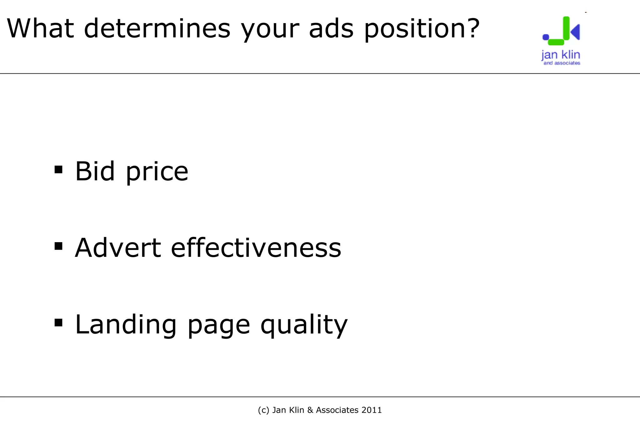 What determines your ads position? Bid price Advert effectiveness Landing page quality 