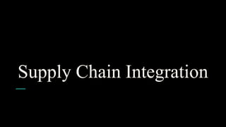 Supply Chain Integration
 