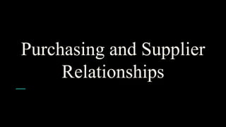 Purchasing and Supplier
Relationships
 
