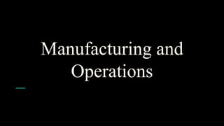Manufacturing and
Operations
 