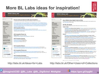 28@imagineUCSD @BL_Labs @BL_DigiSchol #bldigital https://goo.gl/2qqj6V
More BL Labs ideas for inspiration!
http://labs.bl.uk/Ideas+for+Labs http://labs.bl.uk/Other+Uses+of+Collections
 