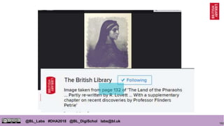 102
@BL_Labs #DHA2018 @BL_DigiSchol labs@bl.uk
 