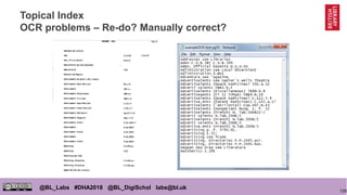 126
@BL_Labs #DHA2018 @BL_DigiSchol labs@bl.uk
Topical Index
OCR problems – Re-do? Manually correct?
 